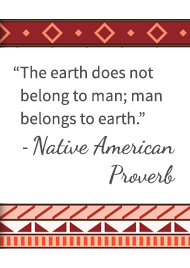 The earth does not belong to man; man belongs to earth. - Native American Proverb